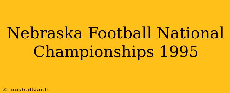 Nebraska Football National Championships 1995