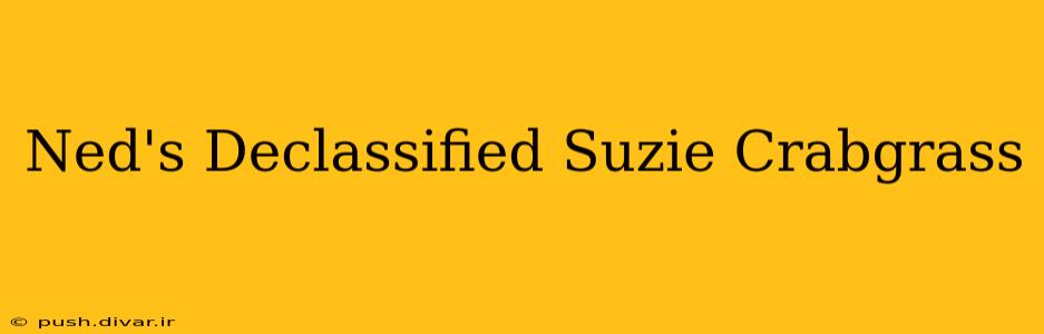 Ned's Declassified Suzie Crabgrass