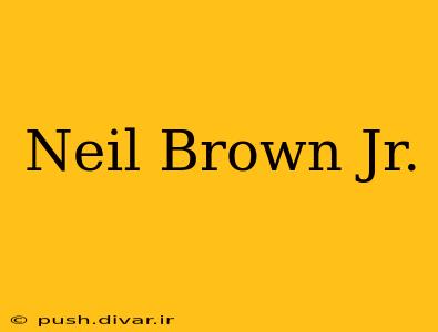 Neil Brown Jr.