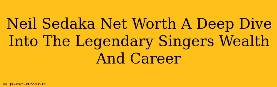Neil Sedaka Net Worth A Deep Dive Into The Legendary Singers Wealth And Career