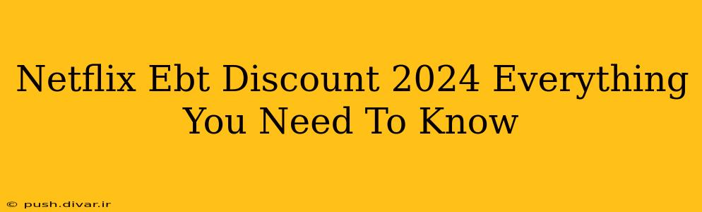 Netflix Ebt Discount 2024 Everything You Need To Know