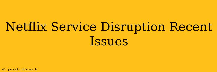 Netflix Service Disruption Recent Issues
