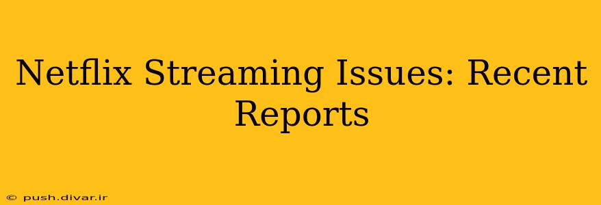 Netflix Streaming Issues: Recent Reports