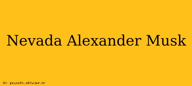 Nevada Alexander Musk