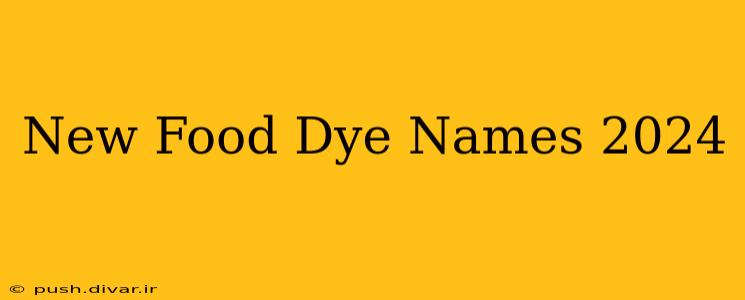 New Food Dye Names 2024