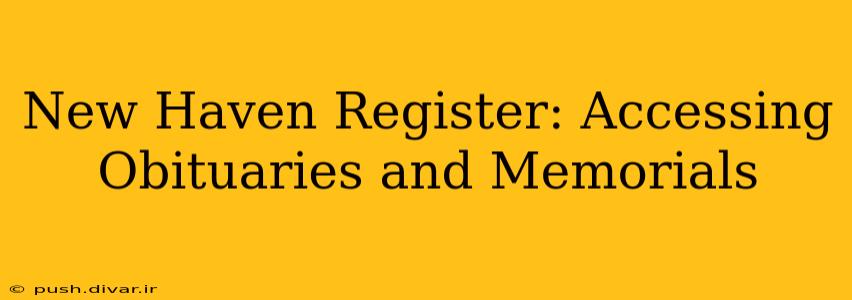 New Haven Register: Accessing Obituaries and Memorials