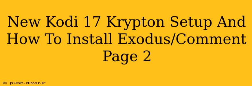 New Kodi 17 Krypton Setup And How To Install Exodus/Comment Page 2