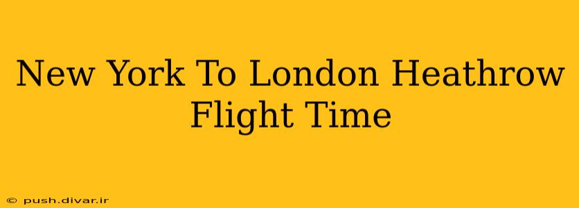 New York To London Heathrow Flight Time