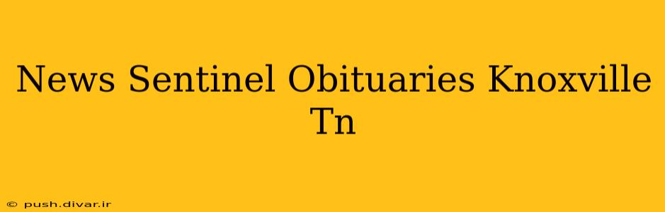 News Sentinel Obituaries Knoxville Tn