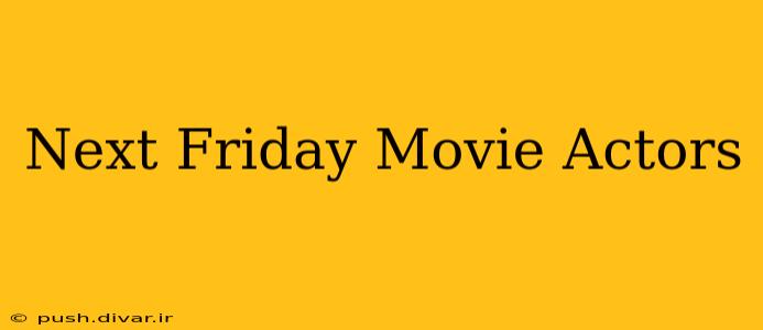 Next Friday Movie Actors