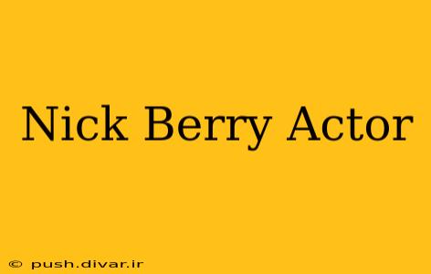 Nick Berry Actor