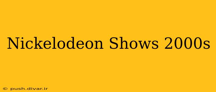 Nickelodeon Shows 2000s