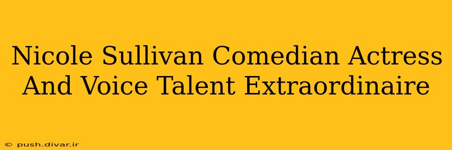 Nicole Sullivan Comedian Actress And Voice Talent Extraordinaire