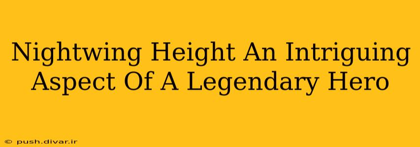 Nightwing Height An Intriguing Aspect Of A Legendary Hero