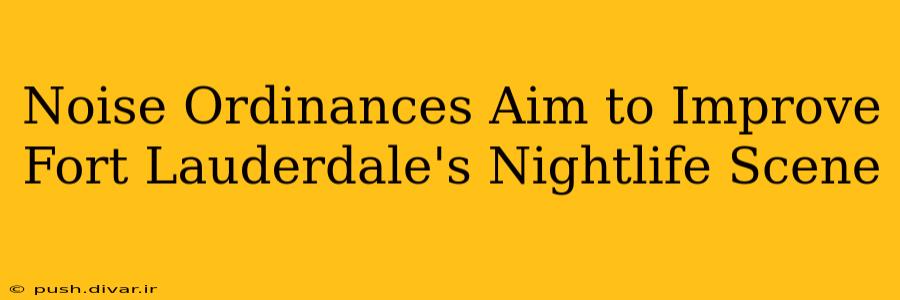Noise Ordinances Aim to Improve Fort Lauderdale's Nightlife Scene