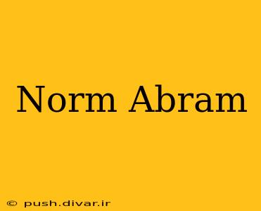 Norm Abram