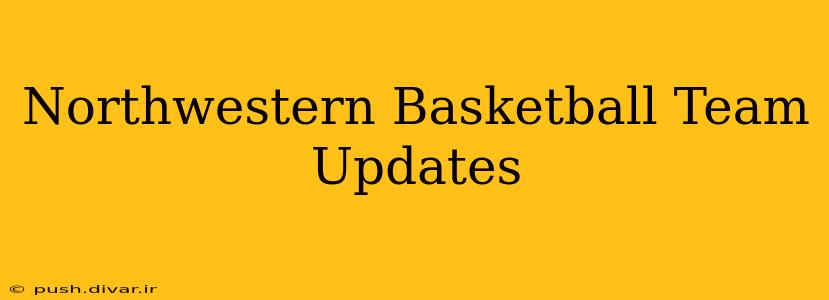 Northwestern Basketball Team Updates