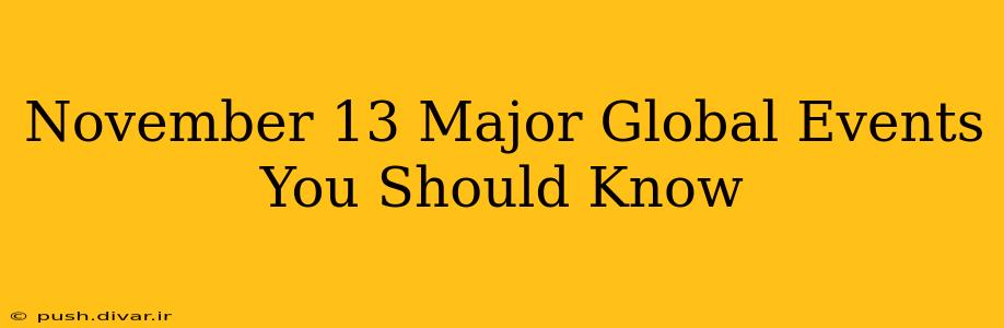 November 13 Major Global Events You Should Know