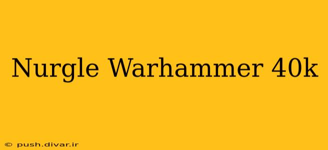 Nurgle Warhammer 40k