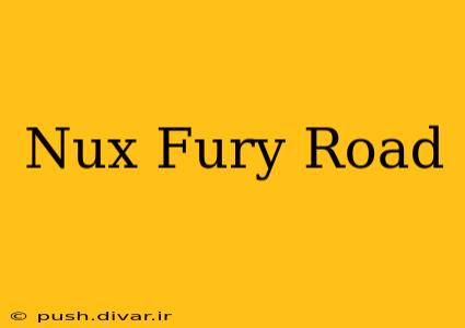 Nux Fury Road