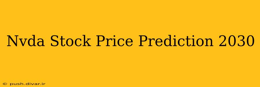 Nvda Stock Price Prediction 2030