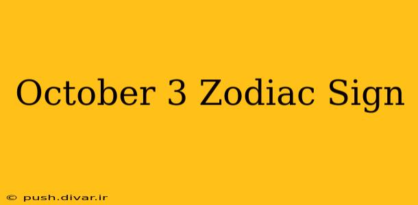 October 3 Zodiac Sign