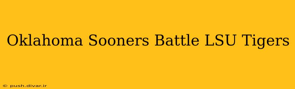 Oklahoma Sooners Battle LSU Tigers