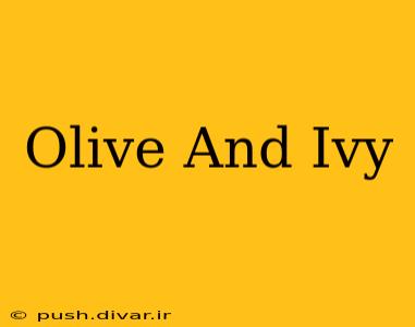Olive And Ivy
