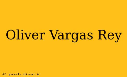 Oliver Vargas Rey