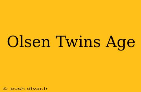 Olsen Twins Age