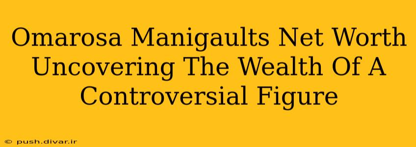 Omarosa Manigaults Net Worth Uncovering The Wealth Of A Controversial Figure