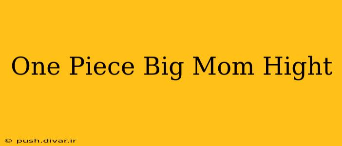 One Piece Big Mom Hight