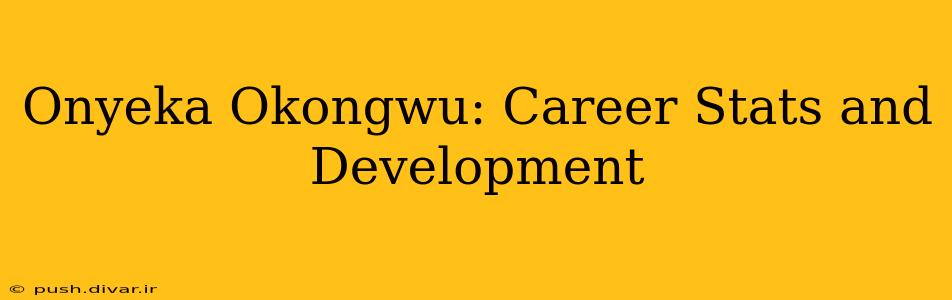 Onyeka Okongwu: Career Stats and Development
