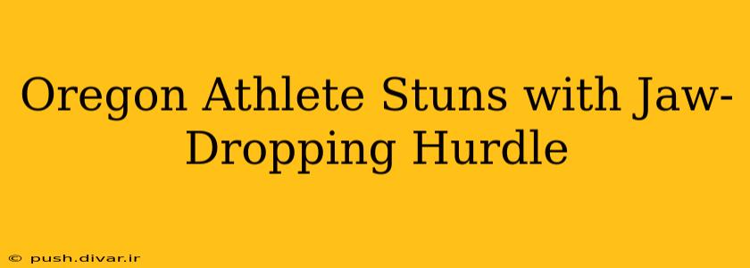 Oregon Athlete Stuns with Jaw-Dropping Hurdle