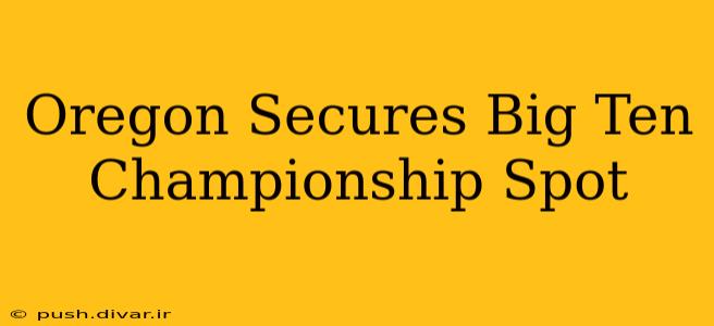 Oregon Secures Big Ten Championship Spot