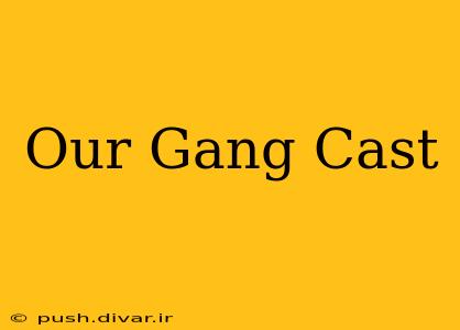 Our Gang Cast