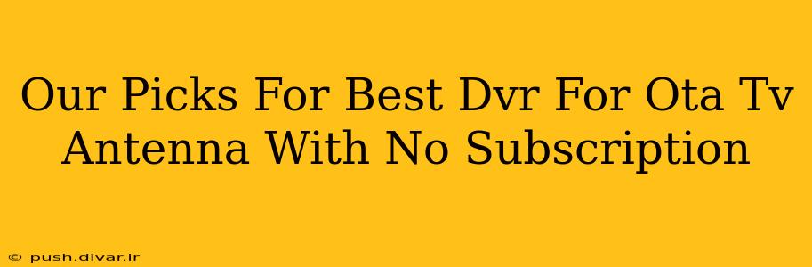 Our Picks For Best Dvr For Ota Tv Antenna With No Subscription