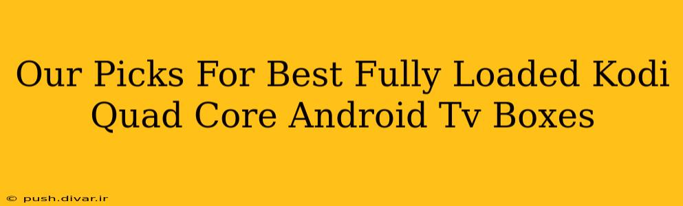 Our Picks For Best Fully Loaded Kodi Quad Core Android Tv Boxes