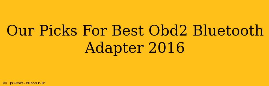 Our Picks For Best Obd2 Bluetooth Adapter 2016