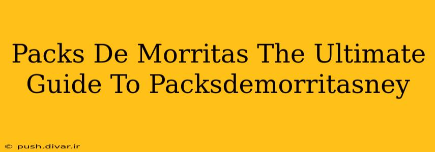 Packs De Morritas The Ultimate Guide To Packsdemorritasney