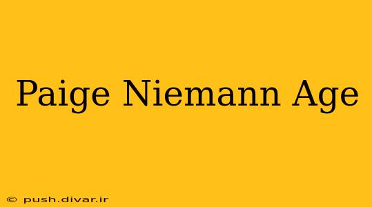Paige Niemann Age