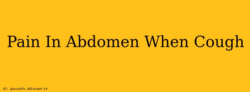 Pain In Abdomen When Cough