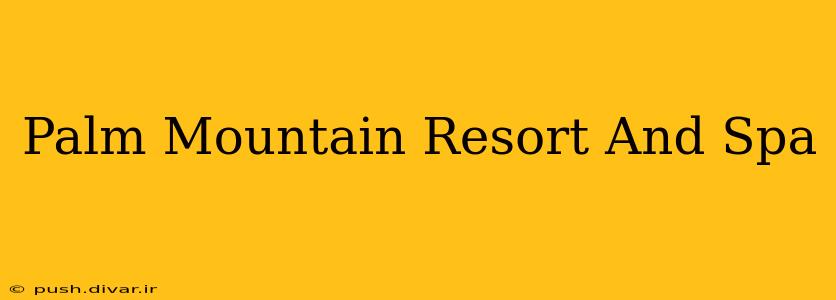 Palm Mountain Resort And Spa