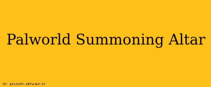 Palworld Summoning Altar