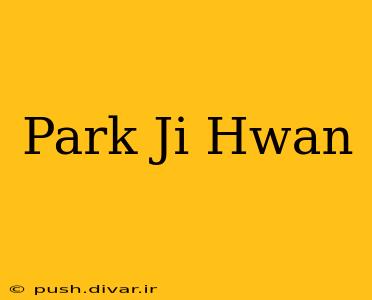 Park Ji Hwan