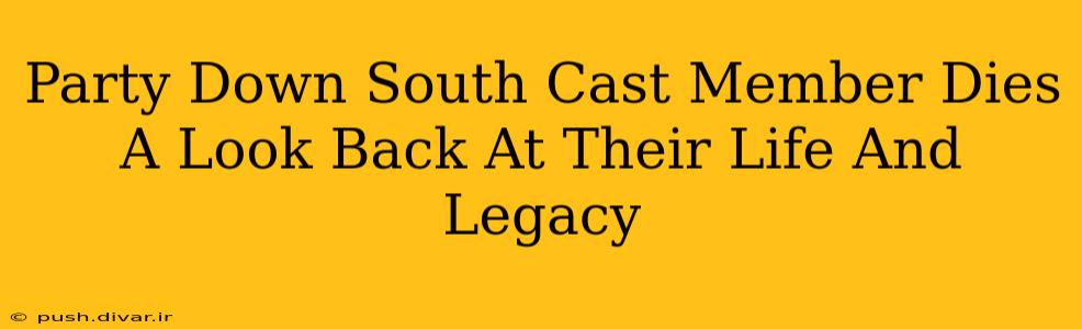 Party Down South Cast Member Dies A Look Back At Their Life And Legacy