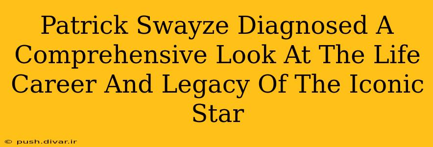 Patrick Swayze Diagnosed A Comprehensive Look At The Life Career And Legacy Of The Iconic Star