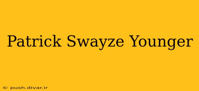 Patrick Swayze Younger