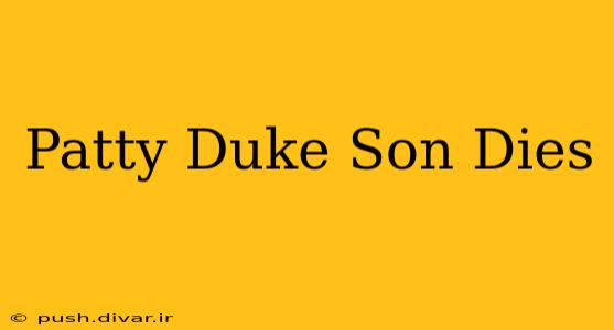 Patty Duke Son Dies
