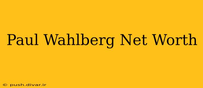 Paul Wahlberg Net Worth